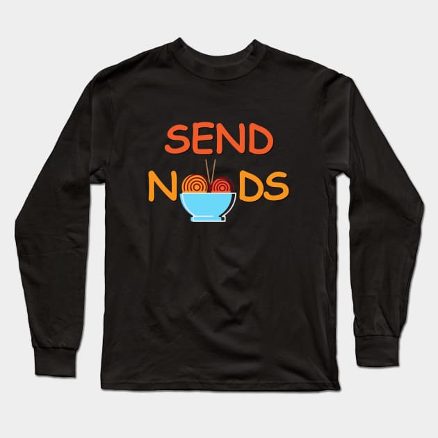 Send Noods funny quotes, funny ramen, noodles lover Long Sleeve T-Shirt by Julorzo